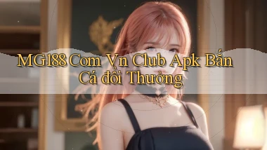 mg188 com vn club apk bắn cá đổi thưởng