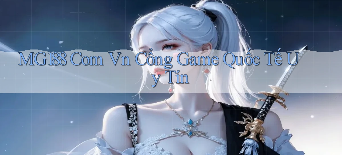 mg188 com vn cổng game quốc tế uy tín
