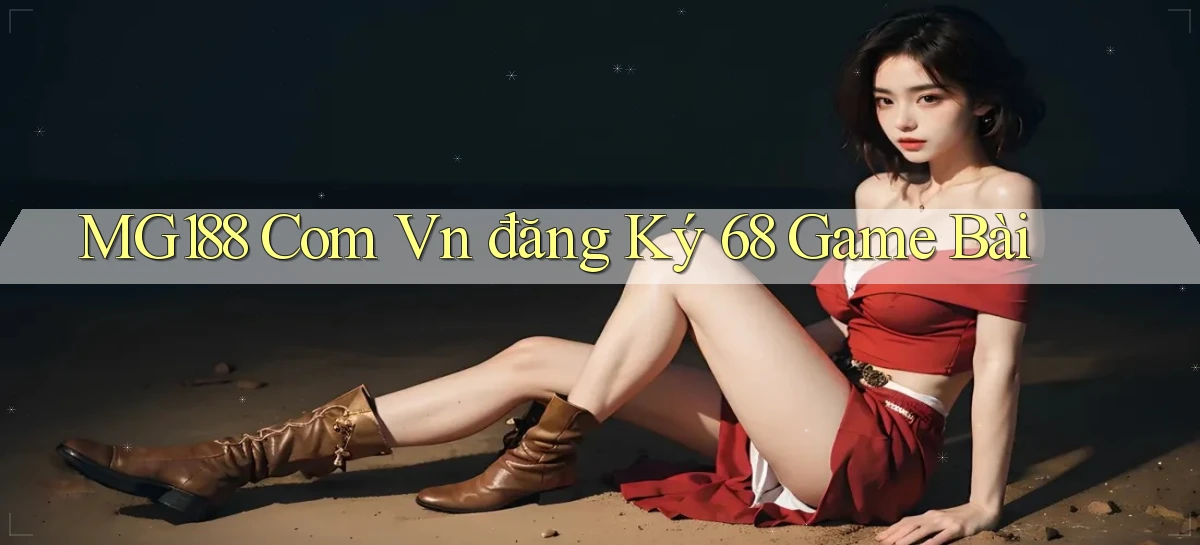 mg188 com vn đăng ký 68 game bài