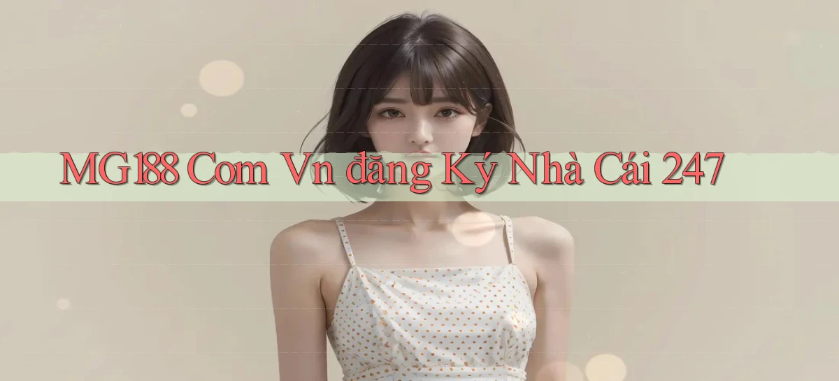 mg188 com vn đăng ký nhà cái 247