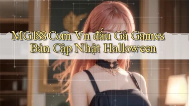 mg188 com vn đấu gà games bản cập nhật Halloween