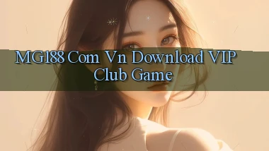 mg188 com vn Download VIP Club Game