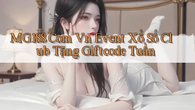 mg188 com vn event xổ số club tặng giftcode tuần