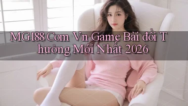 mg188 com vn game bài đổi thưởng mới nhất 2026