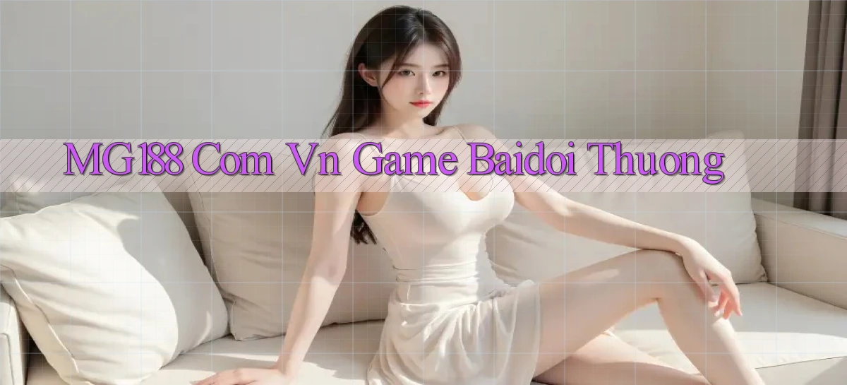 mg188 com vn game baidoi thuong