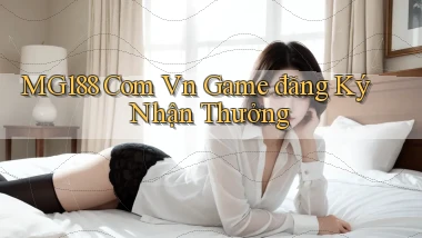 mg188 com vn game đăng ký nhận thưởng