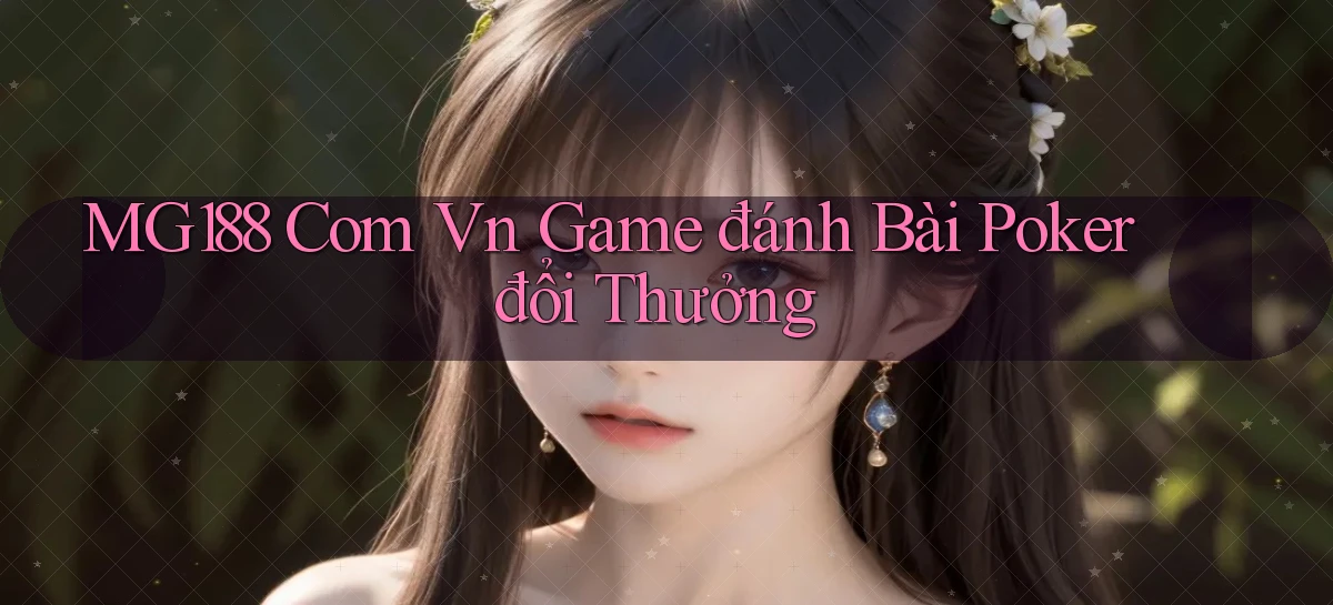 mg188 com vn game đánh bài poker đổi thưởng