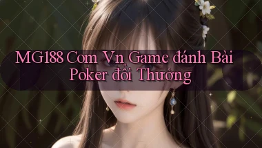 mg188 com vn game đánh bài poker đổi thưởng