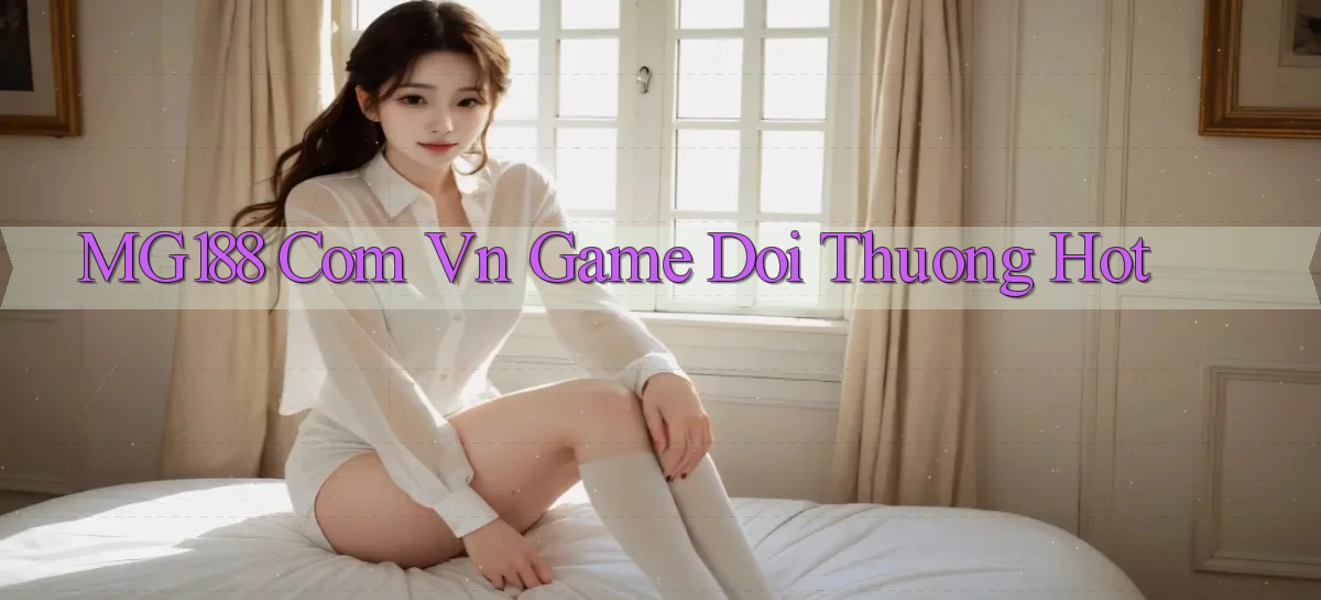 mg188 com vn game doi thuong hot