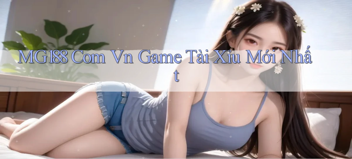 mg188 com vn game tài xỉu mới nhất