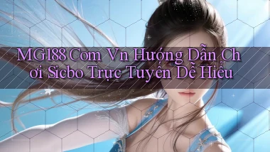 mg188 com vn hướng dẫn chơi Sicbo trực tuyến dễ hiểu
