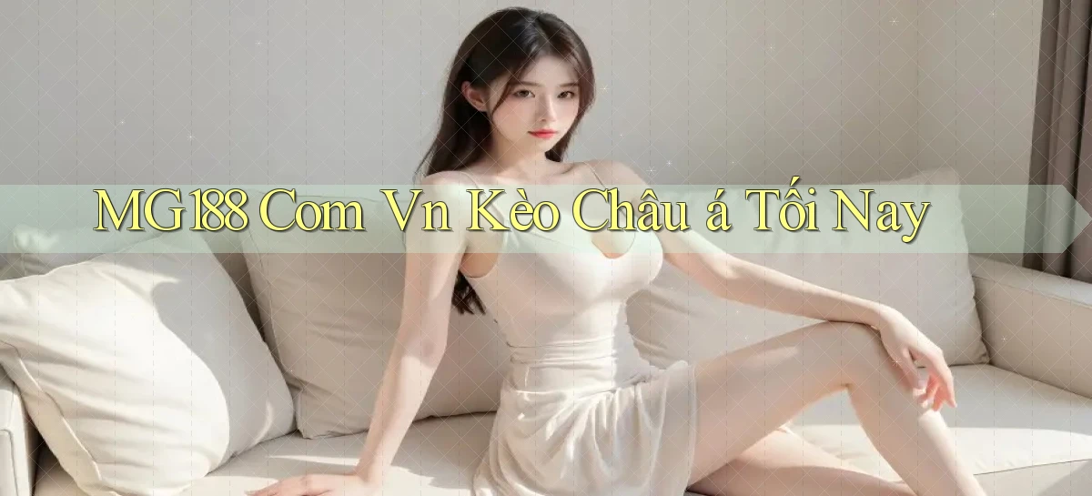 mg188 com vn kèo châu á tối nay