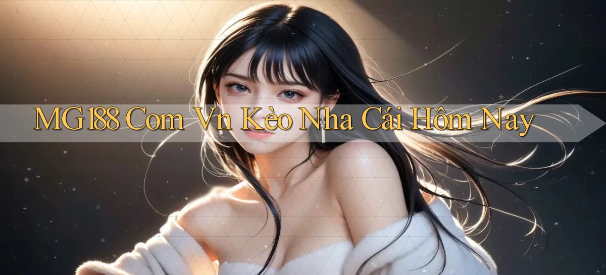 mg188 com vn kèo nha cái hôm nay