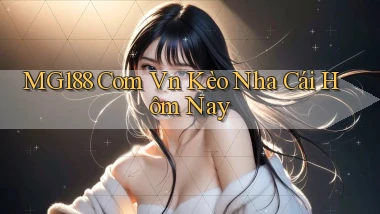 mg188 com vn kèo nha cái hôm nay