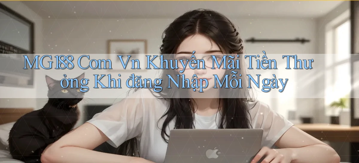 mg188 com vn khuyến mãi tiền thưởng khi đăng nhập mỗi ngày