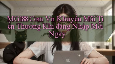 mg188 com vn khuyến mãi tiền thưởng khi đăng nhập mỗi ngày