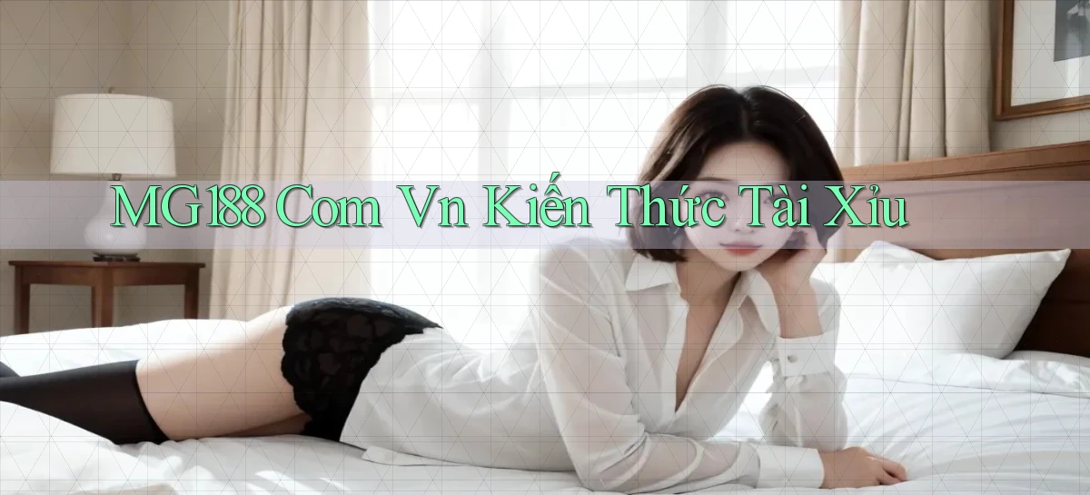 mg188 com vn kiến thức tài xỉu