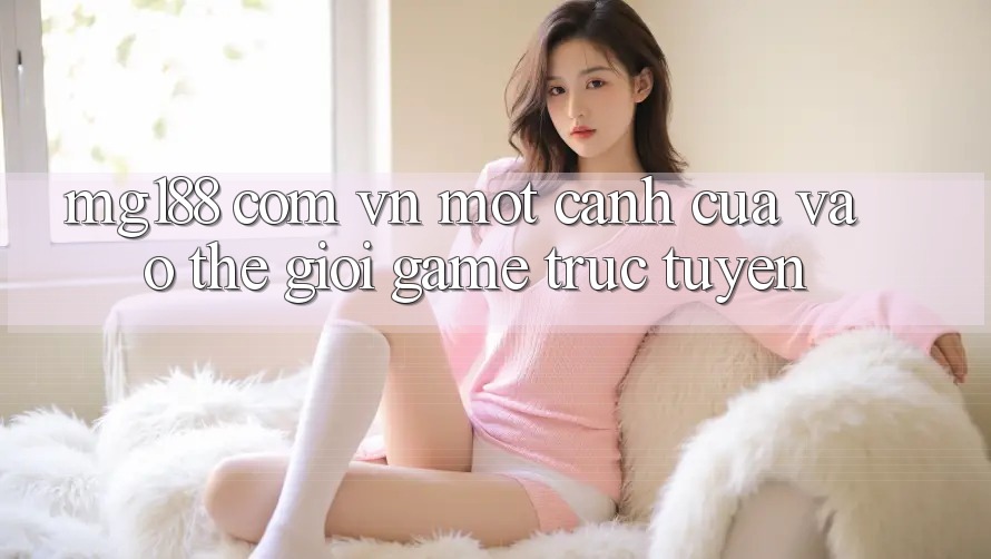 “Mg188 com vn” – Một cánh cửa vào thế giới game trực tuyến “Mg188 com vn” – Một cánh cửa vào thế giới game trực tuyến
