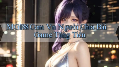 mg188 com vn người chia bài game tặng tiền