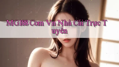 mg188 com vn nhà cái trực tuyến