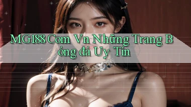 mg188 com vn những trang bóng đá uy tín