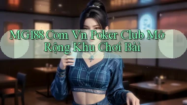 mg188 com vn poker club mở rộng khu chơi bài