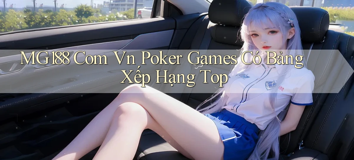 mg188 com vn poker games có bảng xếp hạng top