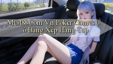 mg188 com vn poker games có bảng xếp hạng top