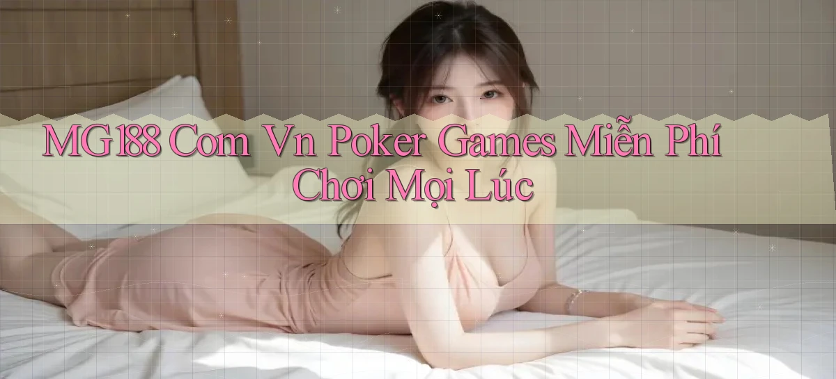mg188 com vn poker games miễn phí chơi mọi lúc