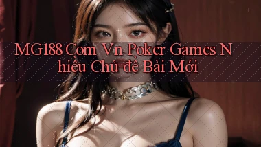 mg188 com vn poker games nhiều chủ đề bài mới