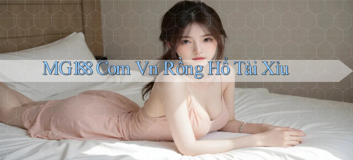 mg188 com vn rồng hổ tài xỉu