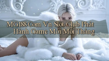mg188 com vn slot club phát hành game mới mỗi tháng