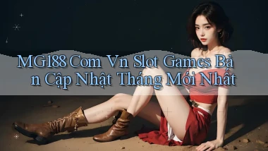 mg188 com vn slot games bản cập nhật tháng mới nhất