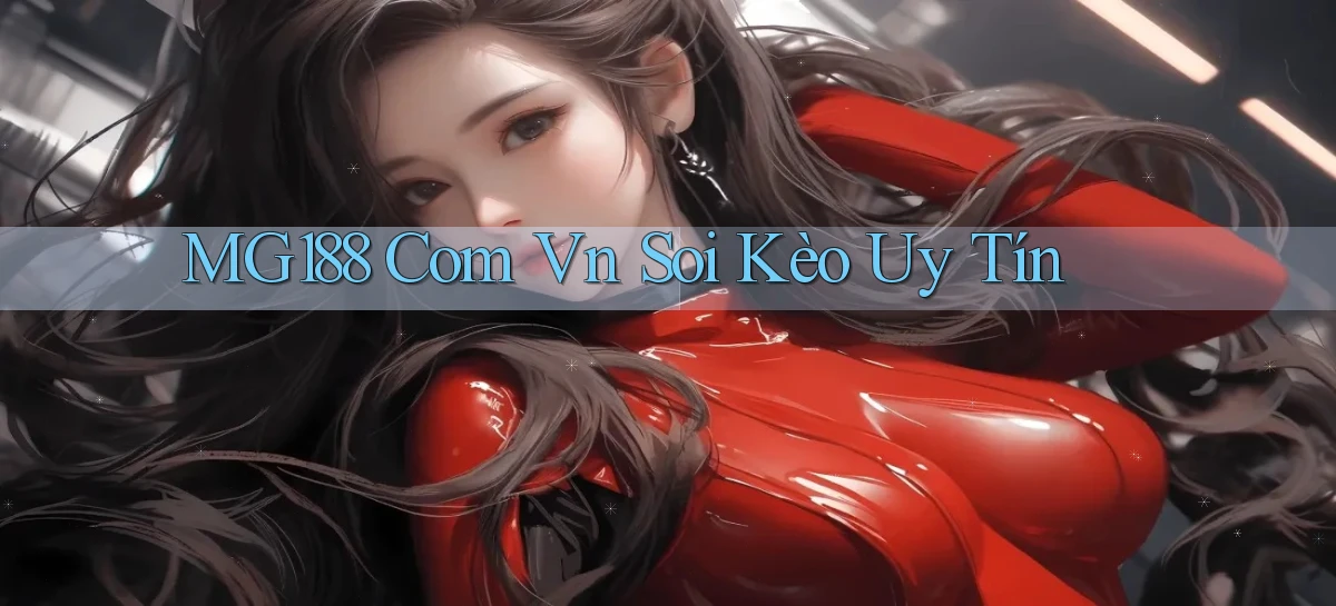 mg188 com vn soi kèo uy tín