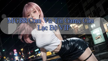 mg188 com vn Tải Game Câu Lạc Bộ VIP