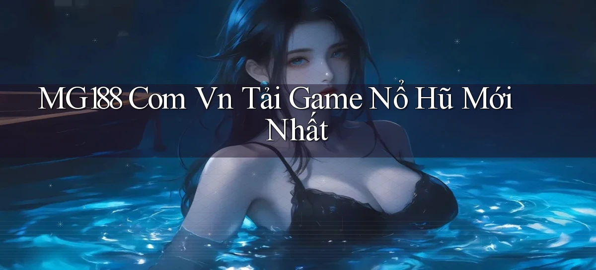 mg188 com vn tải game nổ hũ mới nhất