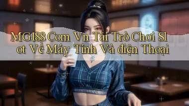 mg188 com vn tải trò chơi slot về máy tính và điện thoại