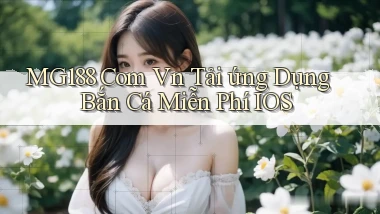 mg188 com vn tải ứng dụng bắn cá miễn phí iOS