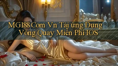 mg188 com vn tải ứng dụng vòng quay miễn phí iOS
