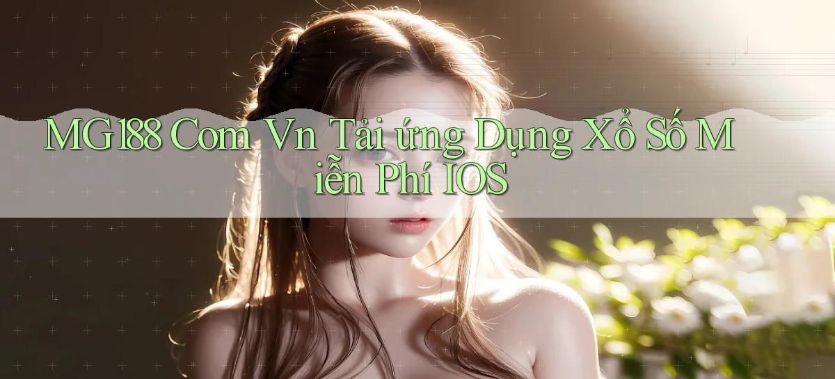 mg188 com vn tải ứng dụng xổ số miễn phí iOS