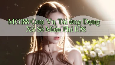 mg188 com vn tải ứng dụng xổ số miễn phí iOS