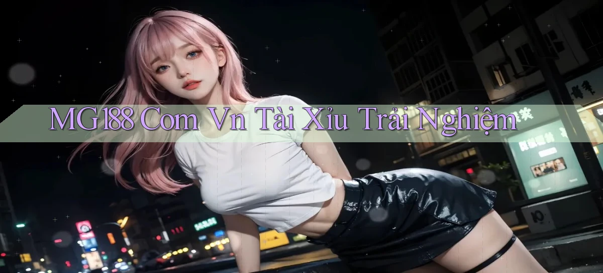 mg188 com vn tài xỉu trải nghiệm