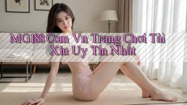mg188 com vn trang chơi tài xỉu uy tín nhất