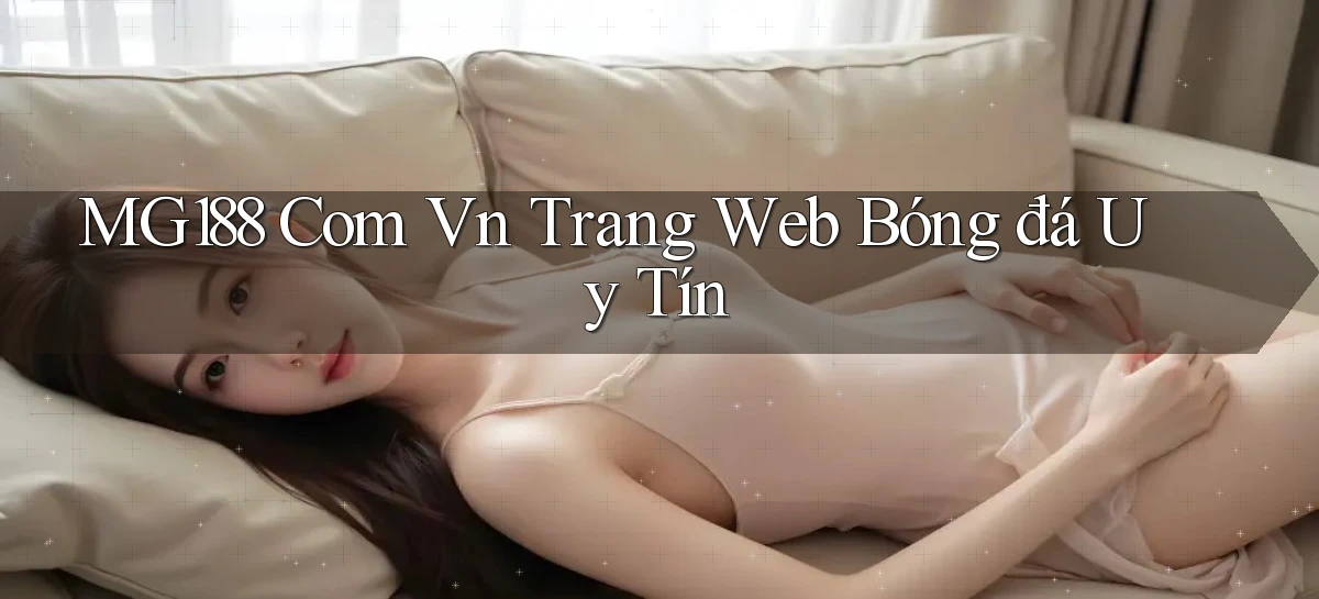 mg188 com vn trang web bóng đá uy tín