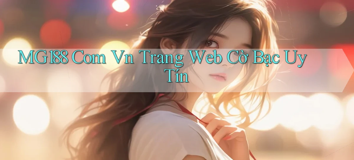 mg188 com vn trang web cờ bạc uy tín