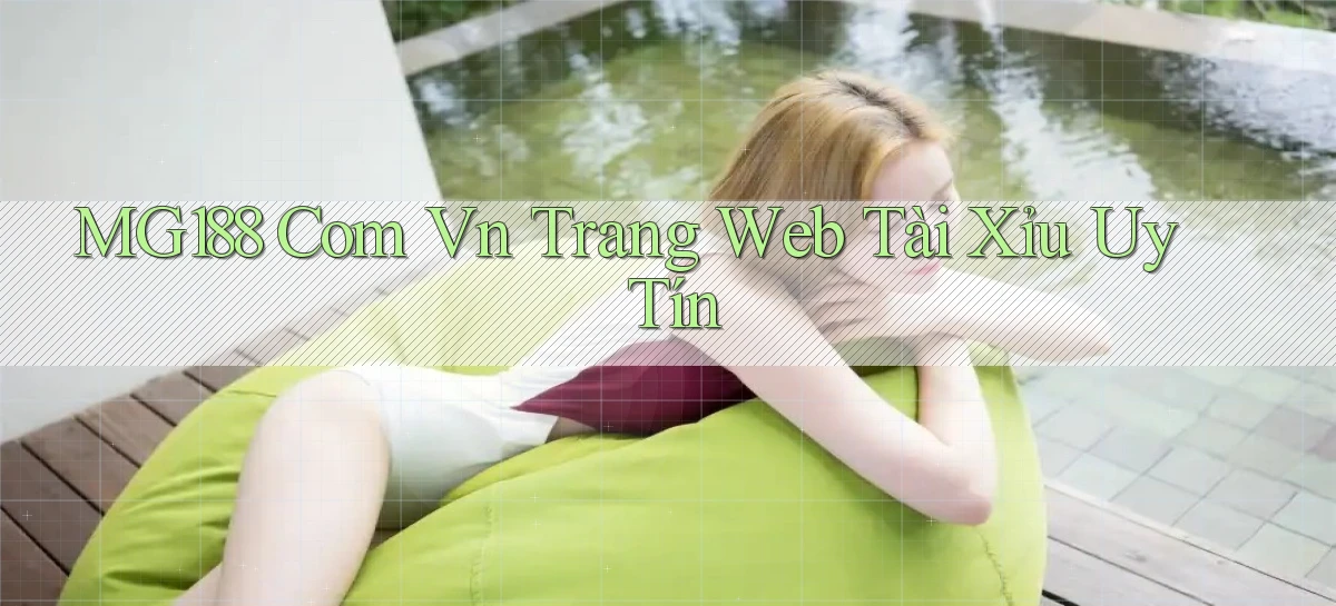 mg188 com vn trang web tài xỉu uy tín