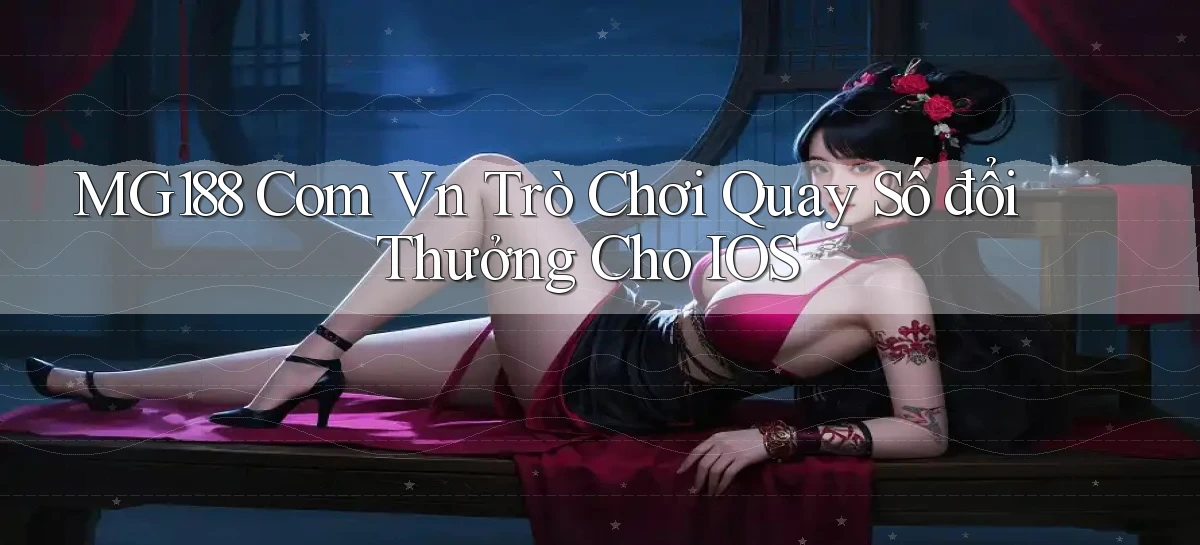 mg188 com vn trò chơi quay số đổi thưởng cho IOS