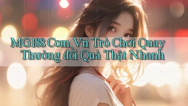 mg188 com vn trò chơi quay thưởng đổi quà thật nhanh