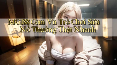 mg188 com vn trò chơi siêu nổ thưởng thật nhanh