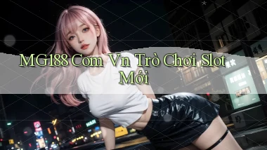mg188 com vn Trò chơi slot mới